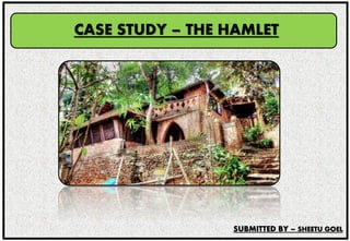 LAURIE BAKER’S HOUSE, “THE HAMLET”
LOW COST HOUSING – CASE STUDY
CASE STUDY – THE HAMLET
SUBMITTED BY – SHEETU GOEL
 