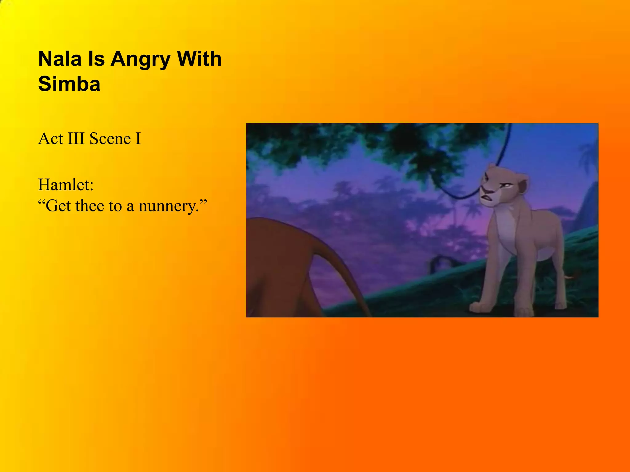 Nala Is Angry With SimbaAct III Scene IHamlet:“Get thee to a nunnery.”