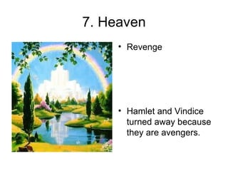 7. Heaven Revenge Hamlet and Vindice turned away because they are avengers. 