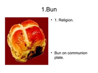 1.Bun 1. Religion. Bun on communion plate. 