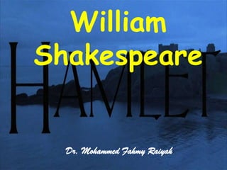 William
Shakespeare


  Dr. Mohammed Fahmy Raiyah
 
