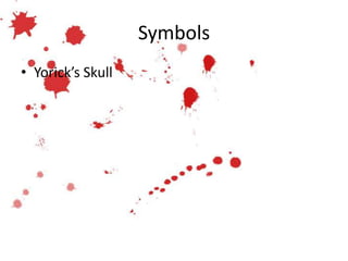 Symbols
• Yorick’s Skull
 