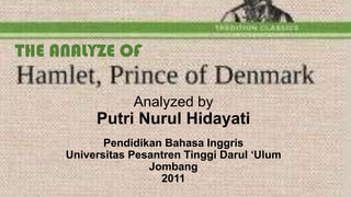 THE ANALYZE OF
Analyzed by

Putri Nurul Hidayati
Pendidikan Bahasa Inggris
Universitas Pesantren Tinggi Darul ‘Ulum
Jombang
2011

 