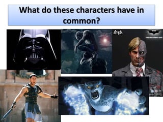 What do these characters have in
common?
 