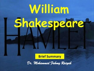 William
Shakespeare

        Brief Summary
  Dr. Mohammed Fahmy Raiyah
 