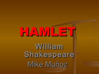 HAMLETHAMLET
WilliamWilliam
ShakespeareShakespeare
Mike MuñozMike Muñoz
 