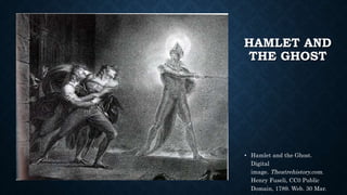 • Hamlet and the Ghost.
Digital
image. Theatrehistory.com.
Henry Fuseli, CC0 Public
Domain, 1789. Web. 30 Mar.
HAMLET AND
THE GHOST
 