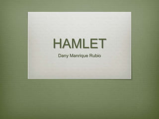 HAMLET
Dany Manrique Rubio
 