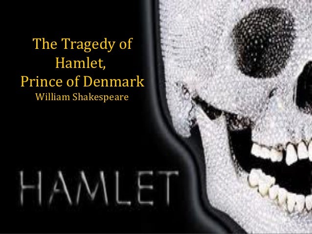 an analysis of the tragedy of hamlet prince of denmark a play by william shakespeare Shakespearean tragedy is the designation given to most tragedies written by playwright william shakespeare many of his history plays share the qualifiers of a shakespearean tragedy whereas the source of shakespeare's britain based plays and hamlet (based on the danish prince amleth. an analysis of the tragedy of hamlet prince of denmark a play by william shakespeare Shakespearean tragedy is the designation given to most tragedies written by playwright william shakespeare many of his history plays share the qualifiers of a shakespearean tragedy whereas the source of shakespeare's britain based plays and hamlet (based on the danish prince amleth.
