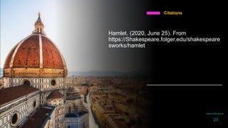 Hamlet. (2020, June 25). From
https://Shakespeare.folger.edu/shakespeare
sworks/hamlet
Citations
daria smith giraud
20
 