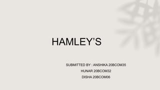HAMLEY’S
SUBMITTED BY : ANSHIKA 20BCOM35
HUNAR 20BCOM32
DISHA 20BCOM06
 