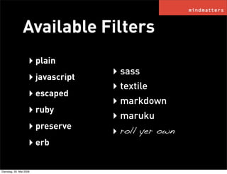 Available Filters
                    ‣ plain
                    ‣ javascript
                                   ‣ sass
 ...