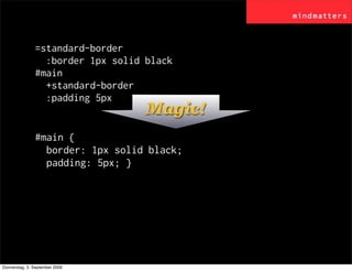 =standard-border
                 :border 1px solid black
               #main
                 +standard-border
         ...