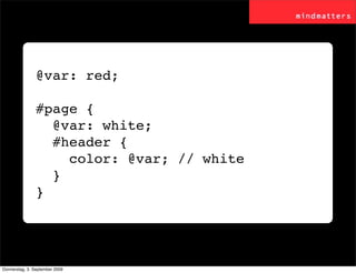 @var: red;

                #page {
                  @var: white;
                  #header {
                    color: ...
