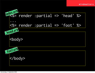 de x .e r b
         in     <%= render :partial => 'head' %>
                ...
                <%= render :partial => 'f...