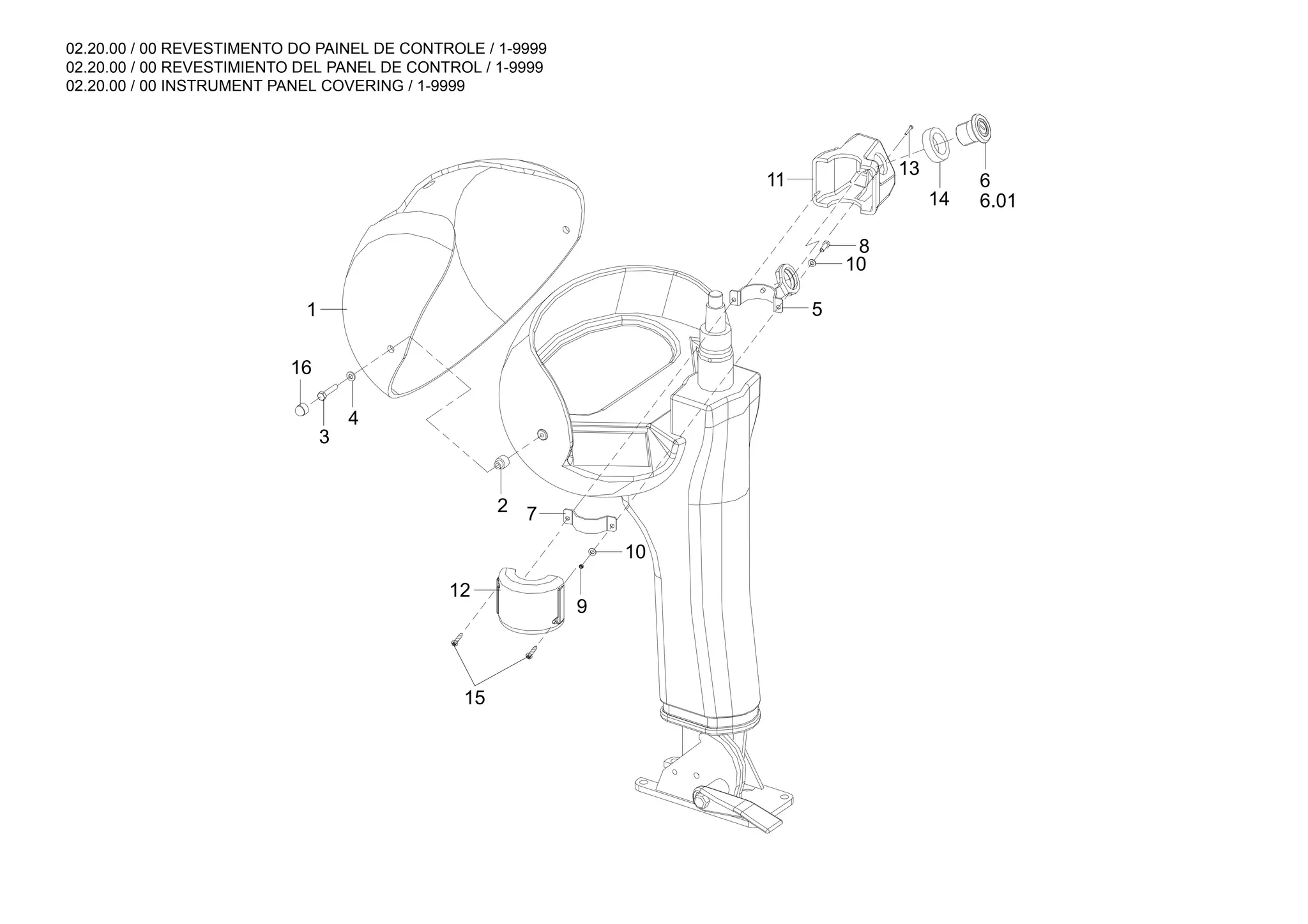 02.20.00 / 00 REVESTIMENTO DO PAINEL DE CONTROLE / 1-9999
02.20.00 / 00 REVESTIMIENTO DEL PANEL DE CONTROL / 1-9999
02.20.00 / 00 INSTRUMENT PANEL COVERING / 1-9999
13
11
8
5
10
14 6.01
6
16
4
3
1
10
7
12
9
15
2
 