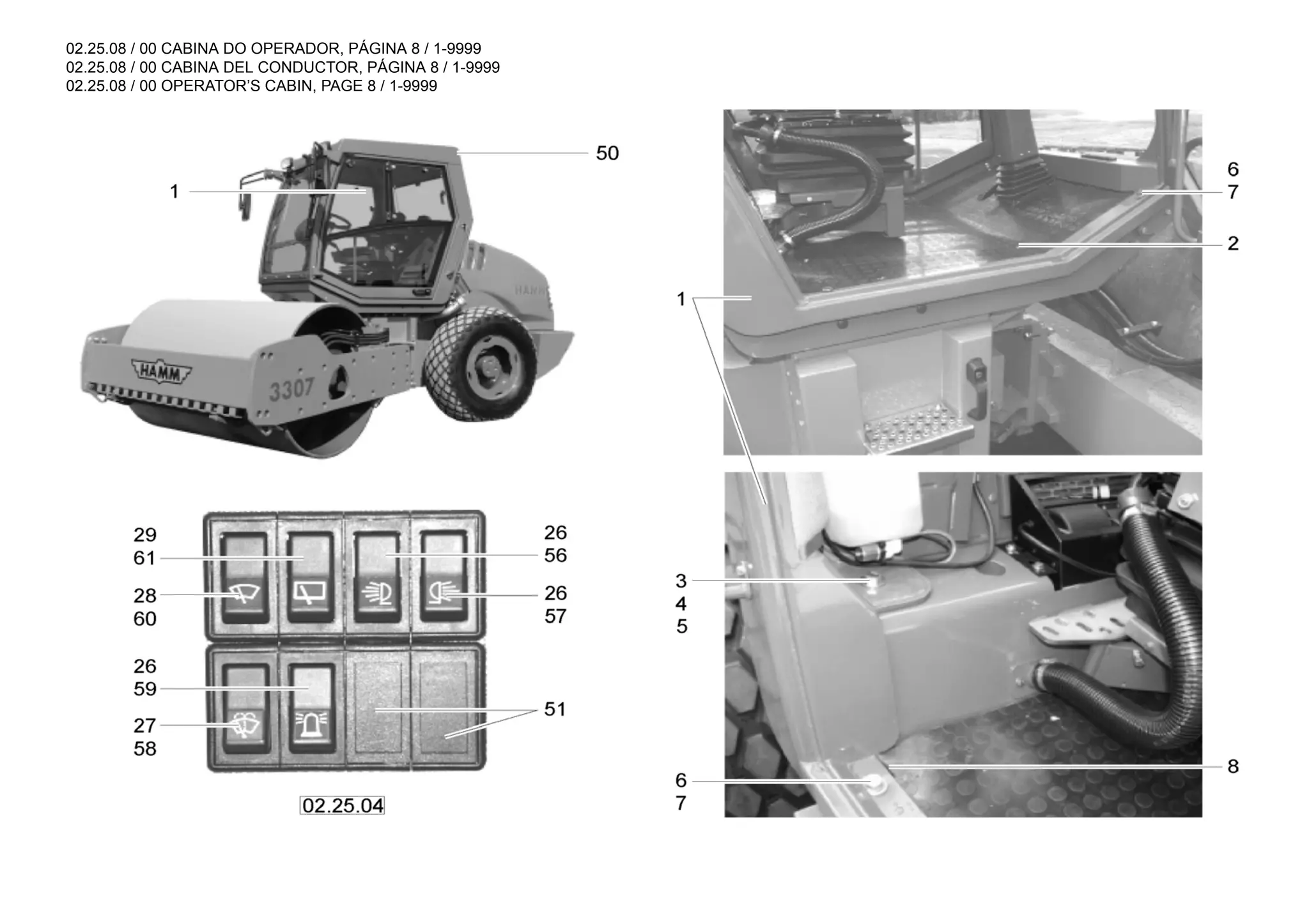 02.25.08 / 00 CABINA DO OPERADOR, PÁGINA 8 / 1-9999
02.25.08 / 00 CABINA DEL CONDUCTOR, PÁGINA 8 / 1-9999
02.25.08 / 00 OPERATOR’S CABIN, PAGE 8 / 1-9999
 