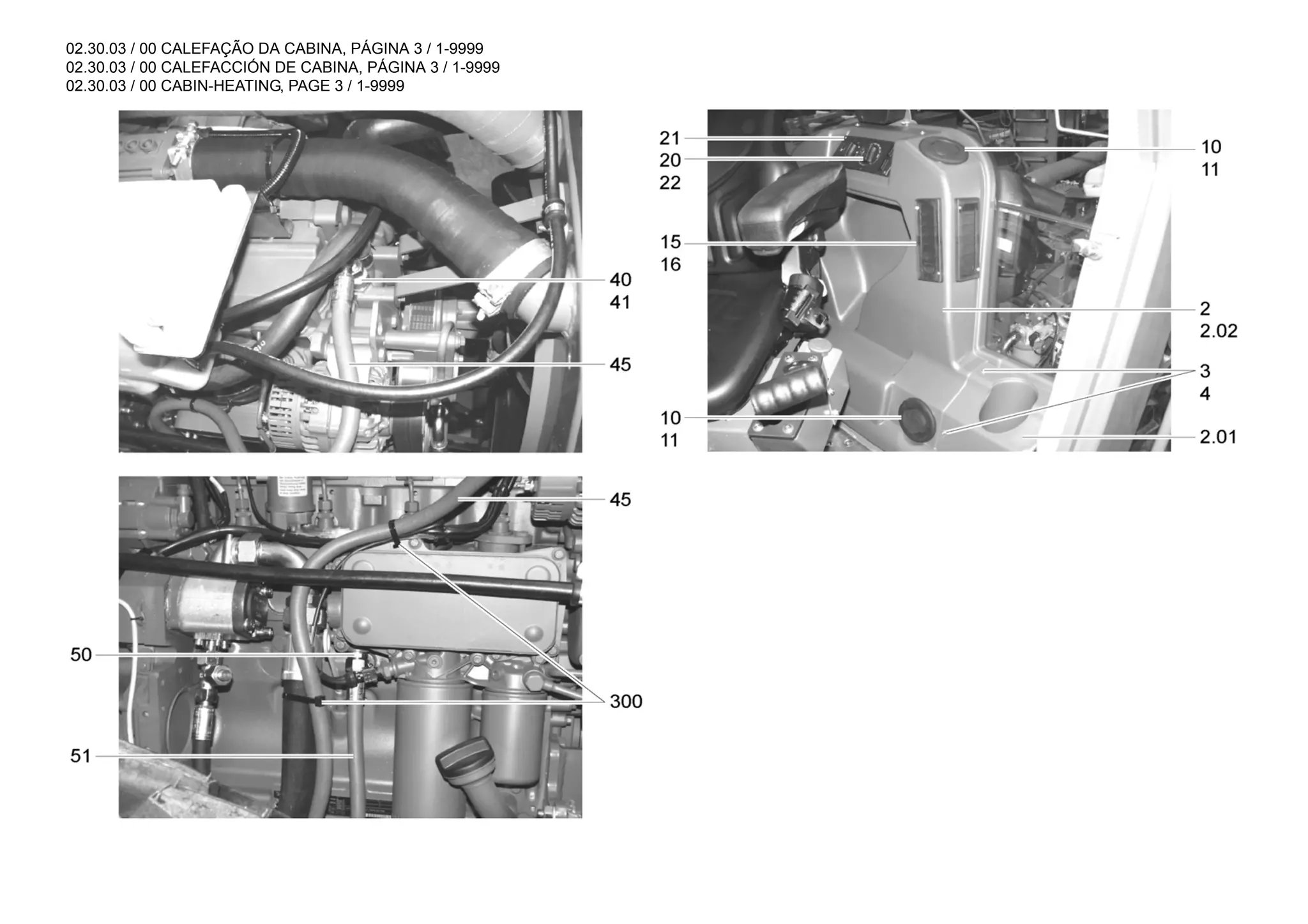 02.30.03 / 00 CALEFAÇÃO DA CABINA, PÁGINA 3 / 1-9999
02.30.03 / 00 CALEFACCIÓN DE CABINA, PÁGINA 3 / 1-9999
02.30.03 / 00 CABIN-HEATING, PAGE 3 / 1-9999
 