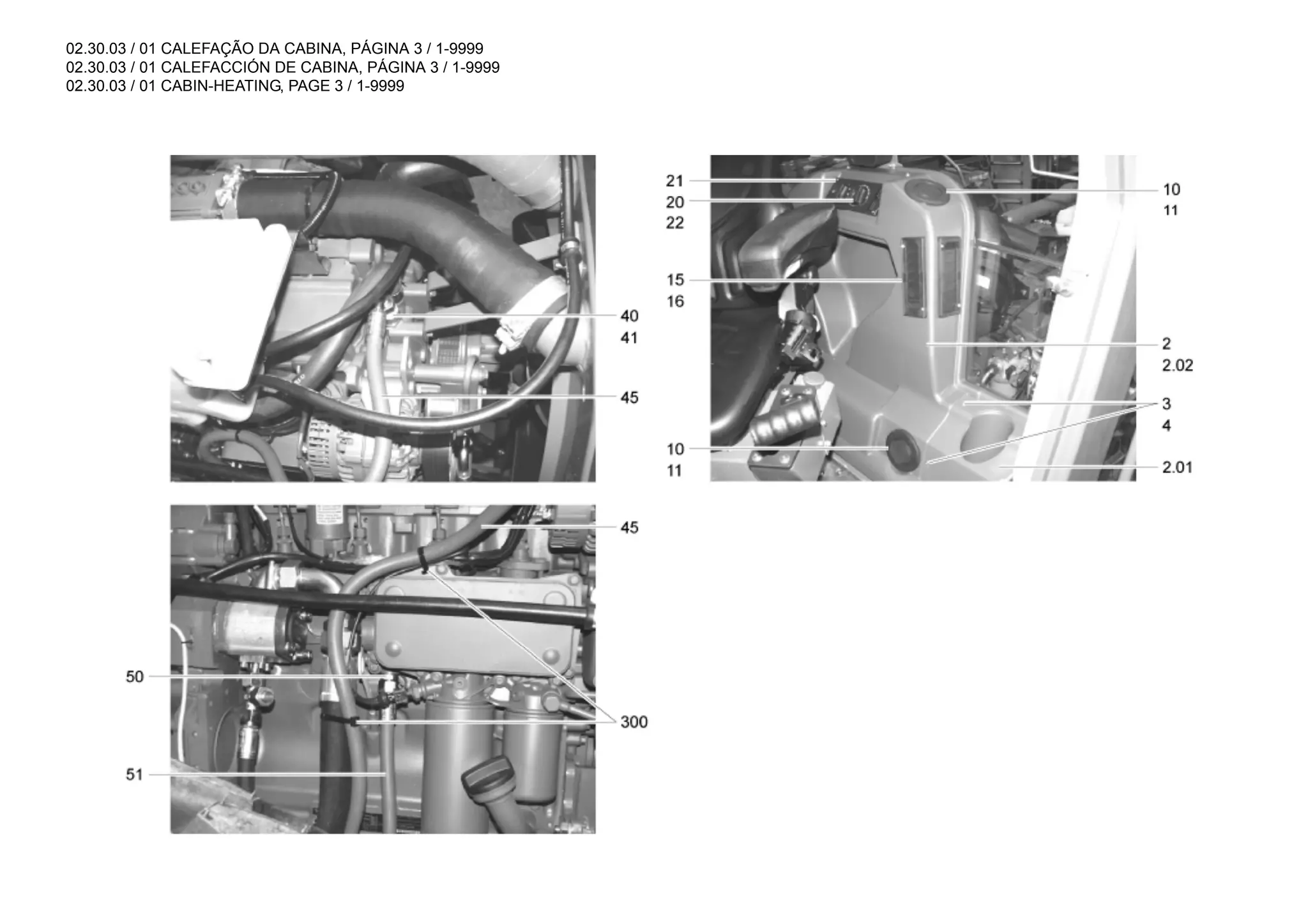 02.30.03 / 01 CALEFAÇÃO DA CABINA, PÁGINA 3 / 1-9999
02.30.03 / 01 CALEFACCIÓN DE CABINA, PÁGINA 3 / 1-9999
02.30.03 / 01 CABIN-HEATING, PAGE 3 / 1-9999
 
