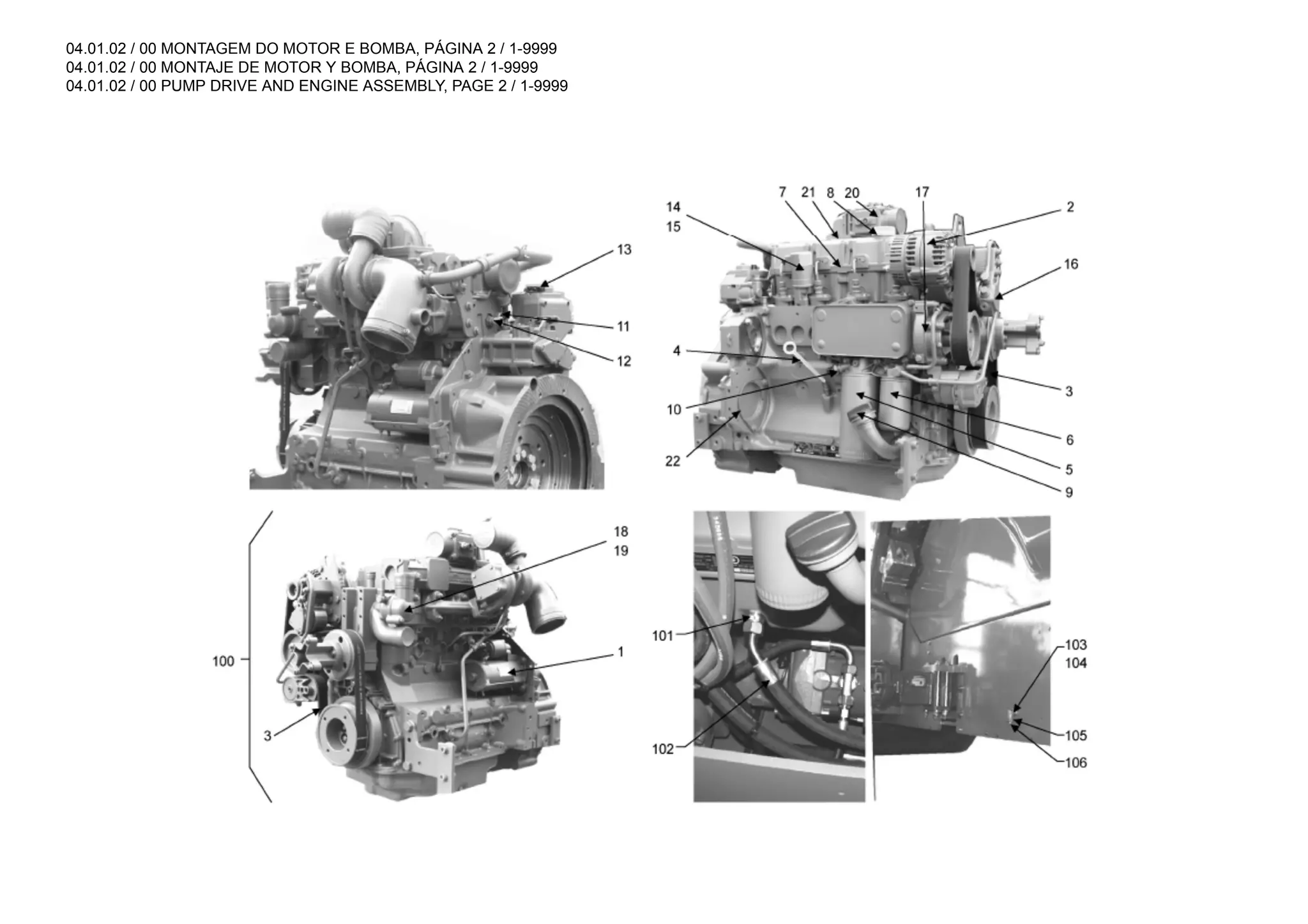 04.01.02 / 00 MONTAGEM DO MOTOR E BOMBA, PÁGINA 2 / 1-9999
04.01.02 / 00 MONTAJE DE MOTOR Y BOMBA, PÁGINA 2 / 1-9999
04.01.02 / 00 PUMP DRIVE AND ENGINE ASSEMBLY, PAGE 2 / 1-9999
 
