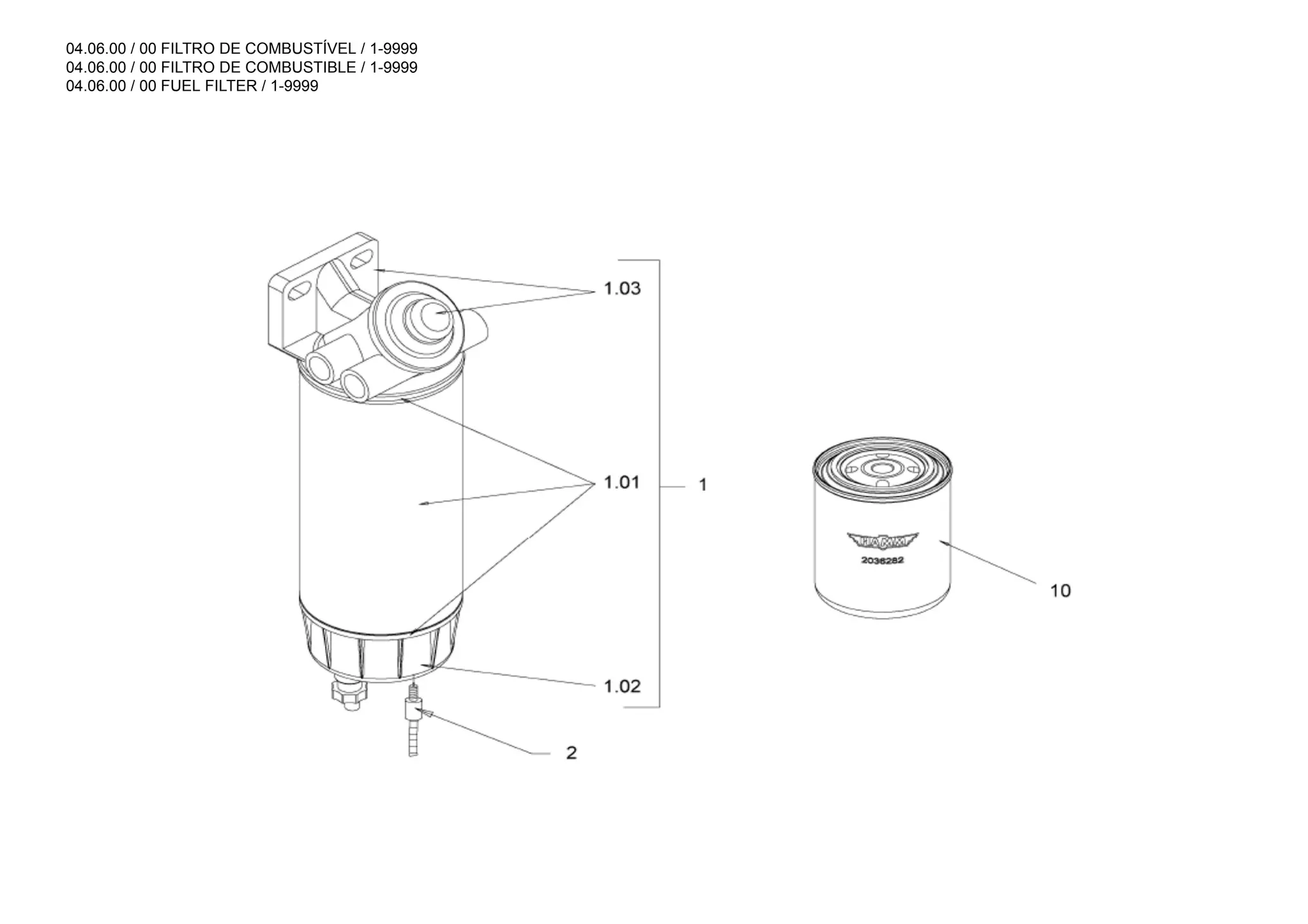 04.06.00 / 00 FILTRO DE COMBUSTÍVEL / 1-9999
04.06.00 / 00 FILTRO DE COMBUSTIBLE / 1-9999
04.06.00 / 00 FUEL FILTER / 1-9999
 