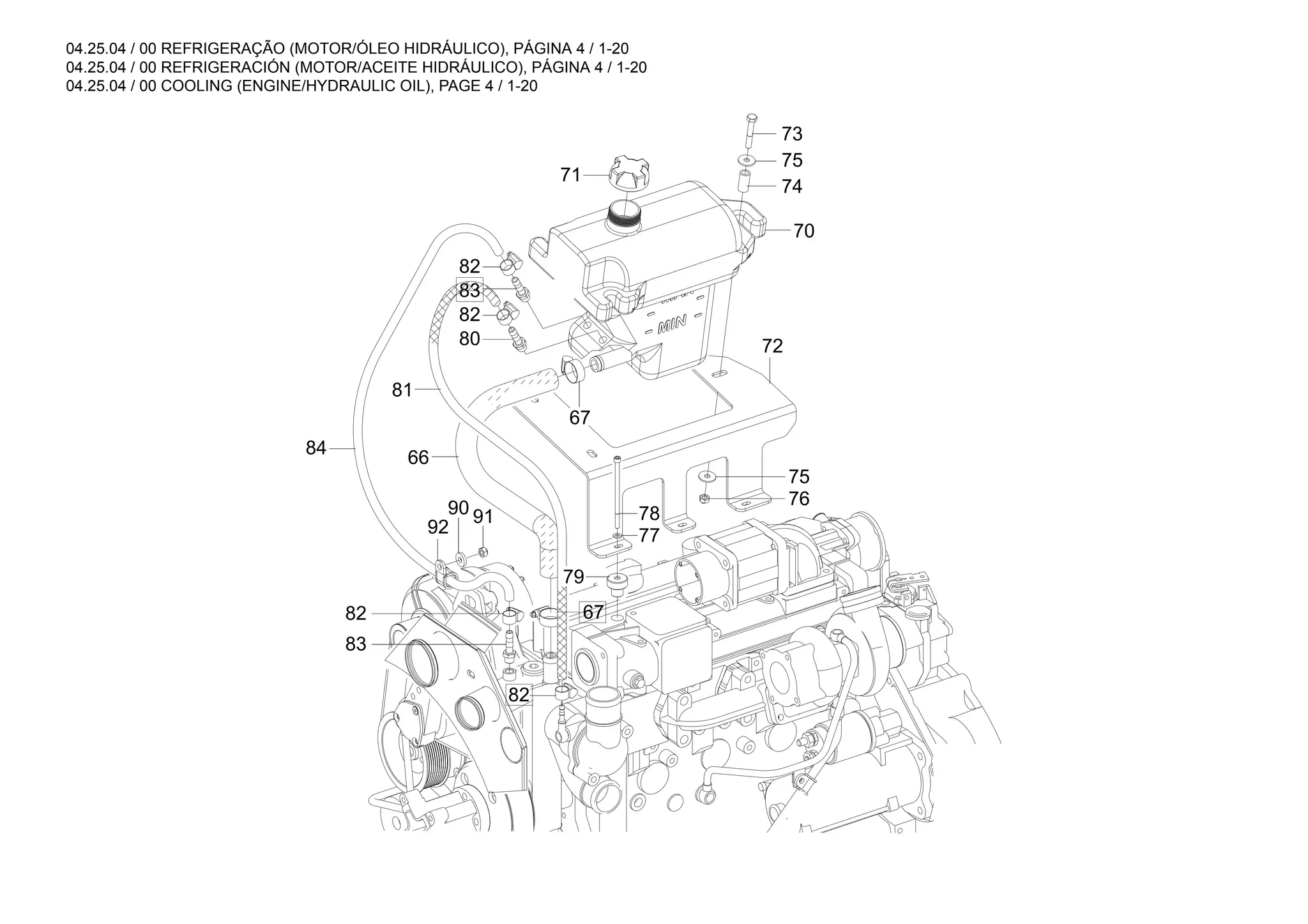 04.25.04 / 00 REFRIGERAÇÃO (MOTOR/ÓLEO HIDRÁULICO), PÁGINA 4 / 1-20
04.25.04 / 00 REFRIGERACIÓN (MOTOR/ACEITE HIDRÁULICO), PÁGINA 4 / 1-20
04.25.04 / 00 COOLING (ENGINE/HYDRAULIC OIL), PAGE 4 / 1-20
71
73
75
74
70
72
78
75
76
77
79
80
67
82
83
82
81
66
84
91
90
92
82
83
67
82
 