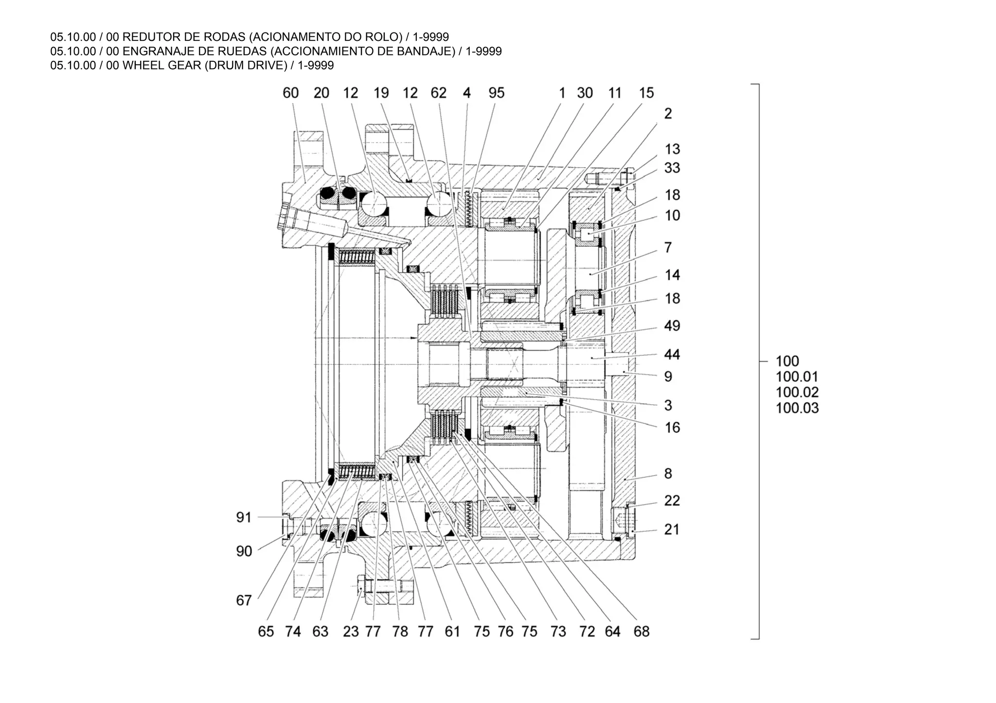 05.10.00 / 00 REDUTOR DE RODAS (ACIONAMENTO DO ROLO) / 1-9999
05.10.00 / 00 ENGRANAJE DE RUEDAS (ACCIONAMIENTO DE BANDAJE) / 1-9999
05.10.00 / 00 WHEEL GEAR (DRUM DRIVE) / 1-9999
 