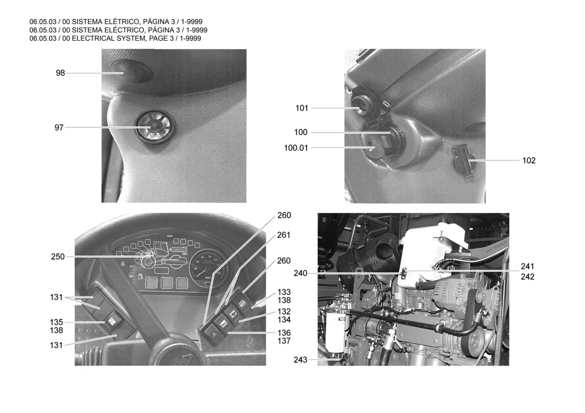 06.05.03 / 00 SISTEMA ELÉTRICO, PÁGINA 3 / 1-9999
06.05.03 / 00 SISTEMA ELÉCTRICO, PÁGINA 3 / 1-9999
06.05.03 / 00 ELECTRICAL SYSTEM, PAGE 3 / 1-9999
 
