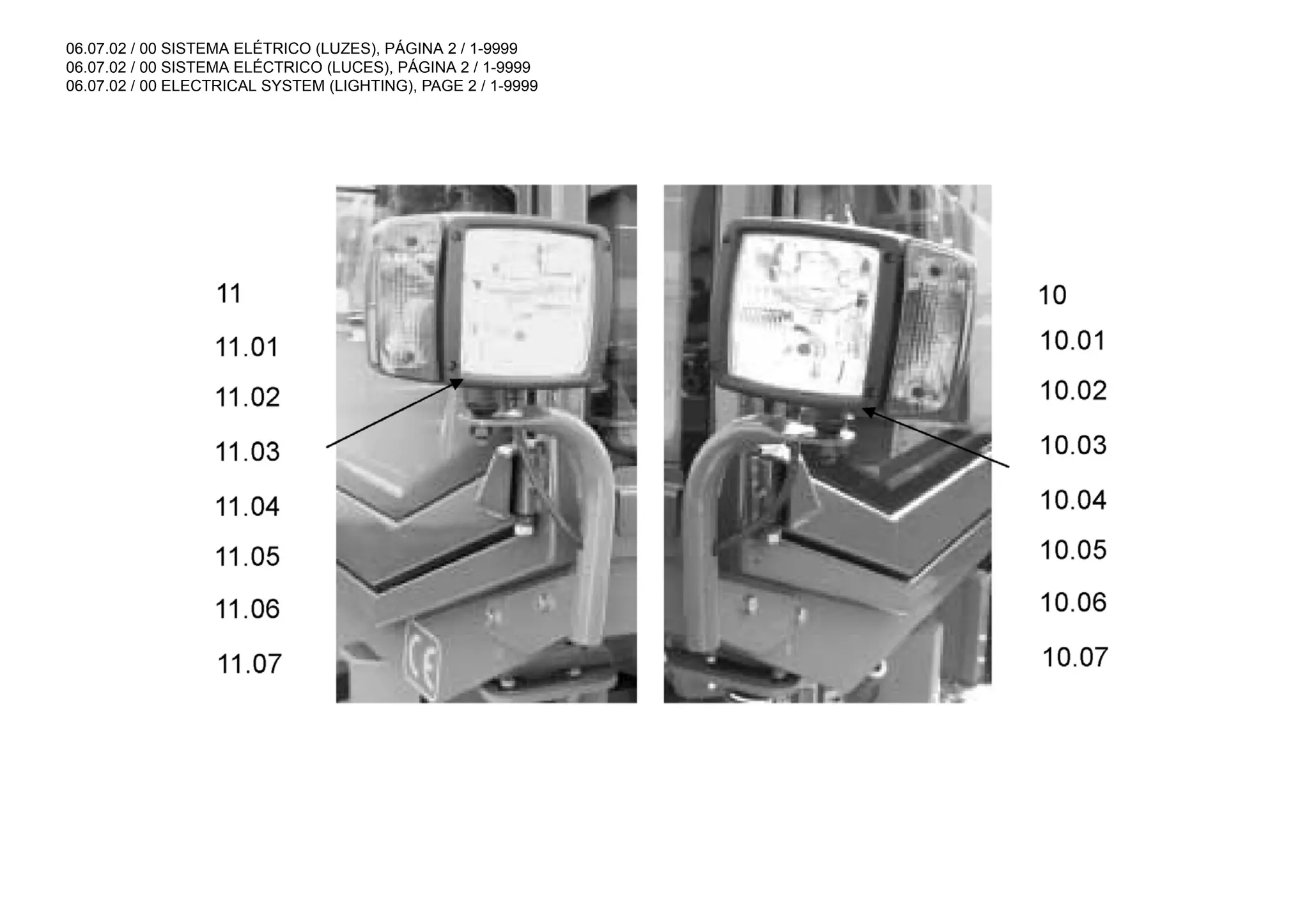 06.07.02 / 00 SISTEMA ELÉTRICO (LUZES), PÁGINA 2 / 1-9999
06.07.02 / 00 SISTEMA ELÉCTRICO (LUCES), PÁGINA 2 / 1-9999
06.07.02 / 00 ELECTRICAL SYSTEM (LIGHTING), PAGE 2 / 1-9999
 