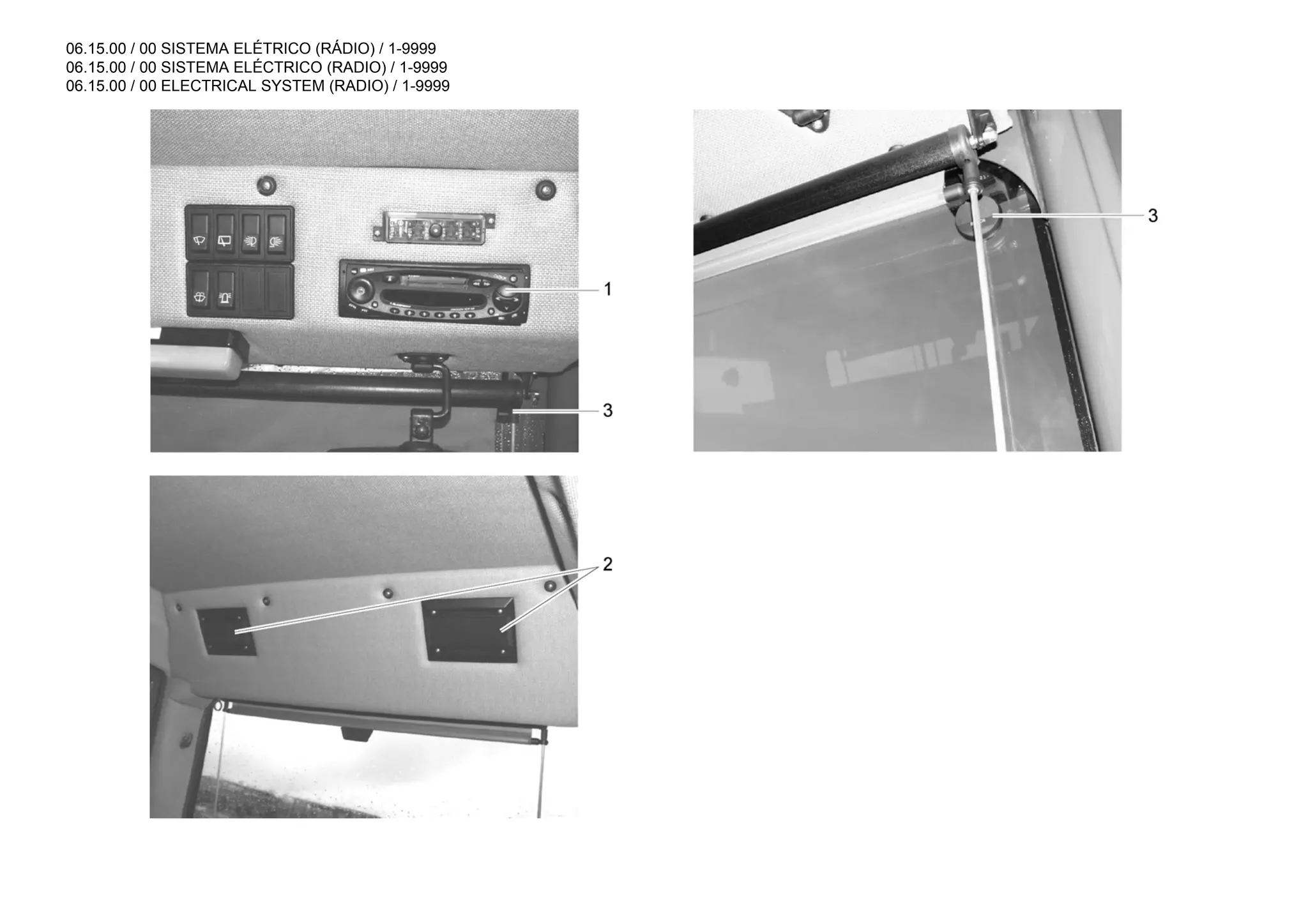 06.15.00 / 00 SISTEMA ELÉTRICO (RÁDIO) / 1-9999
06.15.00 / 00 SISTEMA ELÉCTRICO (RADIO) / 1-9999
06.15.00 / 00 ELECTRICAL SYSTEM (RADIO) / 1-9999
 