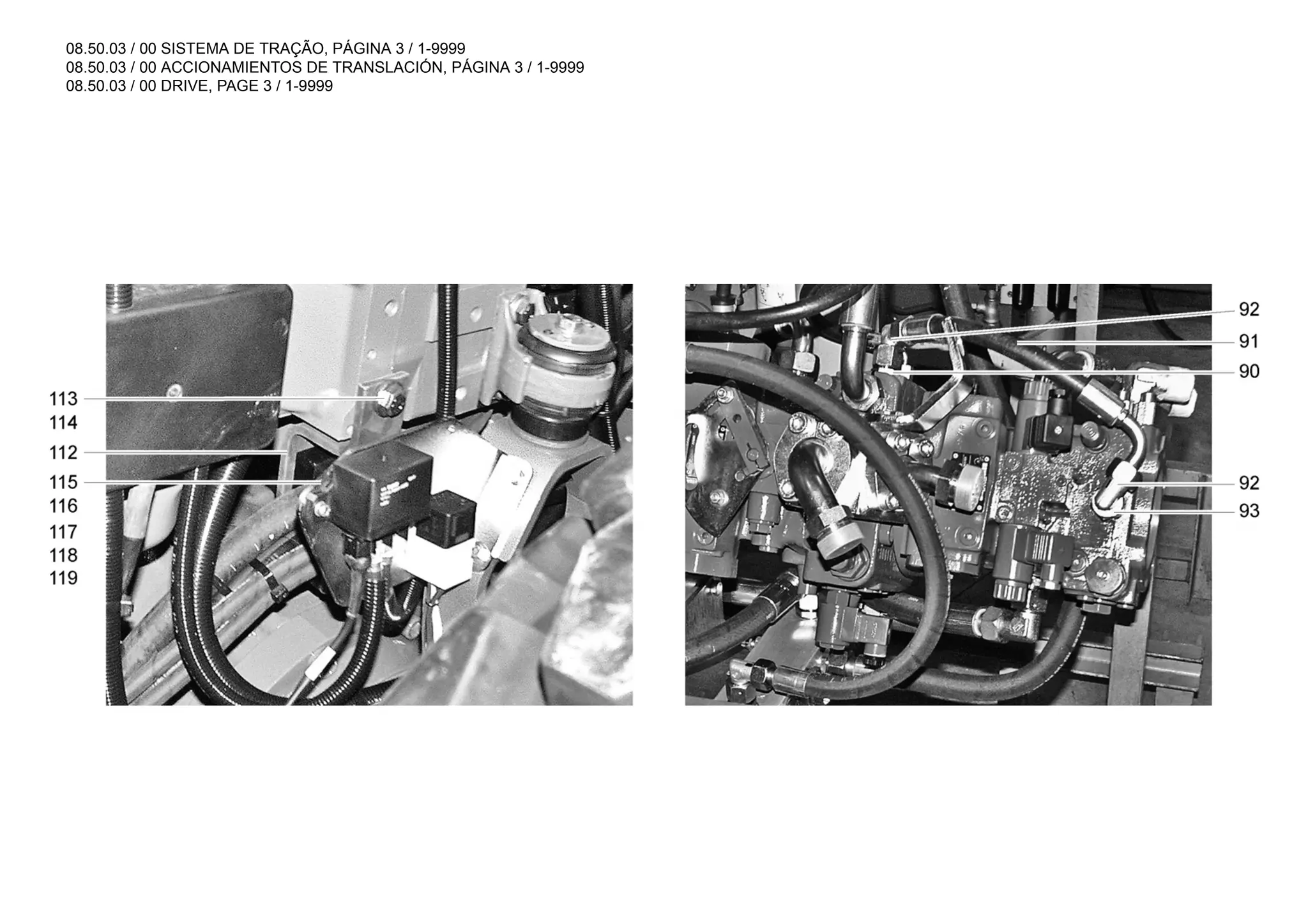 08.50.03 / 00 SISTEMA DE TRAÇÃO, PÁGINA 3 / 1-9999
08.50.03 / 00 ACCIONAMIENTOS DE TRANSLACIÓN, PÁGINA 3 / 1-9999
08.50.03 / 00 DRIVE, PAGE 3 / 1-9999
 