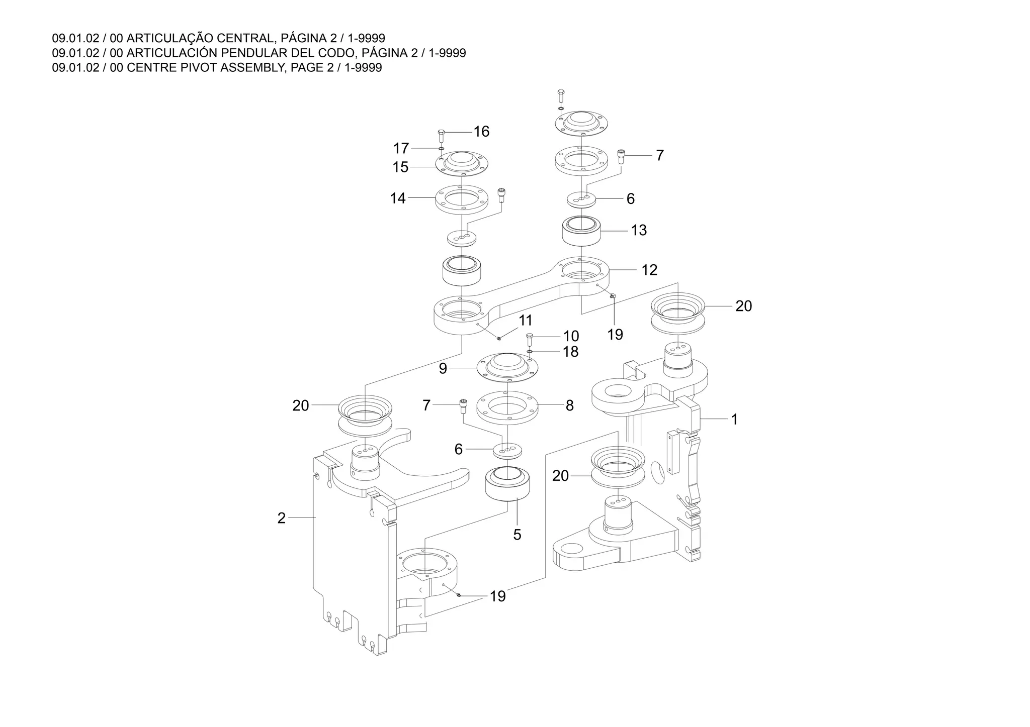 09.01.02 / 00 ARTICULAÇÃO CENTRAL, PÁGINA 2 / 1-9999
09.01.02 / 00 ARTICULACIÓN PENDULAR DEL CODO, PÁGINA 2 / 1-9999
09.01.02 / 00 CENTRE PIVOT ASSEMBLY, PAGE 2 / 1-9999
7
20
19
12
13
6
1
20
16
17
15
11
9
14
19
2
7 8
6
20
18
10
5
 