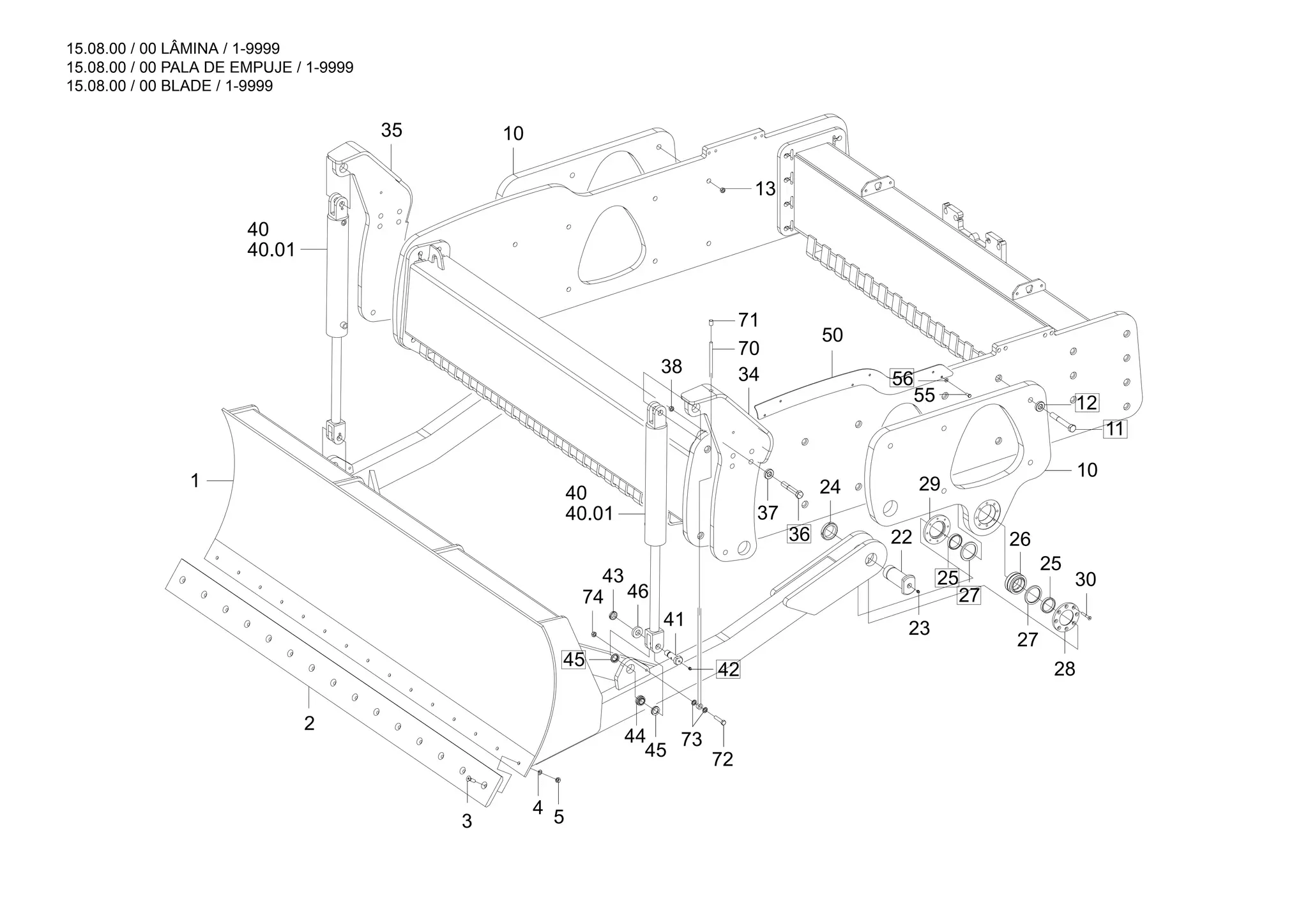 15.08.00 / 00 LÂMINA / 1-9999
15.08.00 / 00 PALA DE EMPUJE / 1-9999
15.08.00 / 00 BLADE / 1-9999
30
27
28
25
26
27
25
23
29
41
42
74
43
45
46
72
45
44 73
4
36
38
3
2
1
5
11
70
55 12
35 10
37
40.01
40
50
56
22
24
71
34
13
10
40.01
40
 