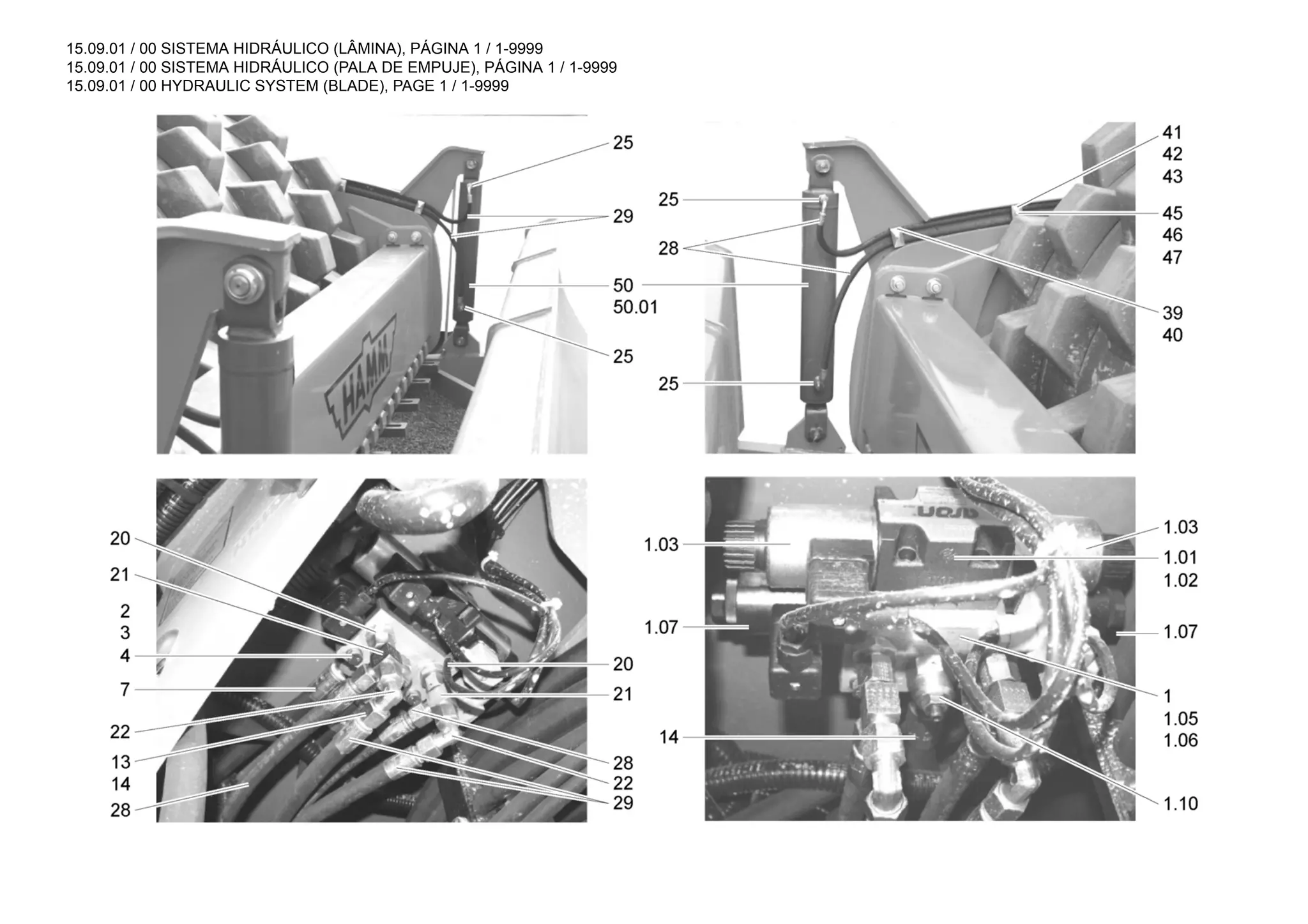 15.09.01 / 00 SISTEMA HIDRÁULICO (LÂMINA), PÁGINA 1 / 1-9999
15.09.01 / 00 SISTEMA HIDRÁULICO (PALA DE EMPUJE), PÁGINA 1 / 1-9999
15.09.01 / 00 HYDRAULIC SYSTEM (BLADE), PAGE 1 / 1-9999
 