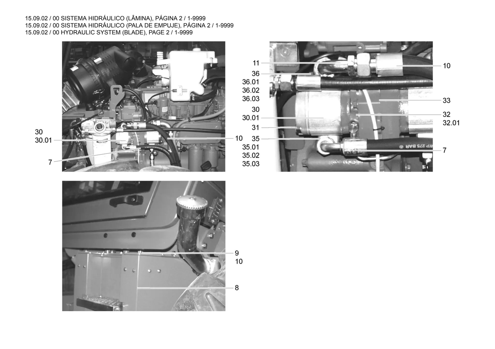 15.09.02 / 00 SISTEMA HIDRÁULICO (LÂMINA), PÁGINA 2 / 1-9999
15.09.02 / 00 SISTEMA HIDRÁULICO (PALA DE EMPUJE), PÁGINA 2 / 1-9999
15.09.02 / 00 HYDRAULIC SYSTEM (BLADE), PAGE 2 / 1-9999
 