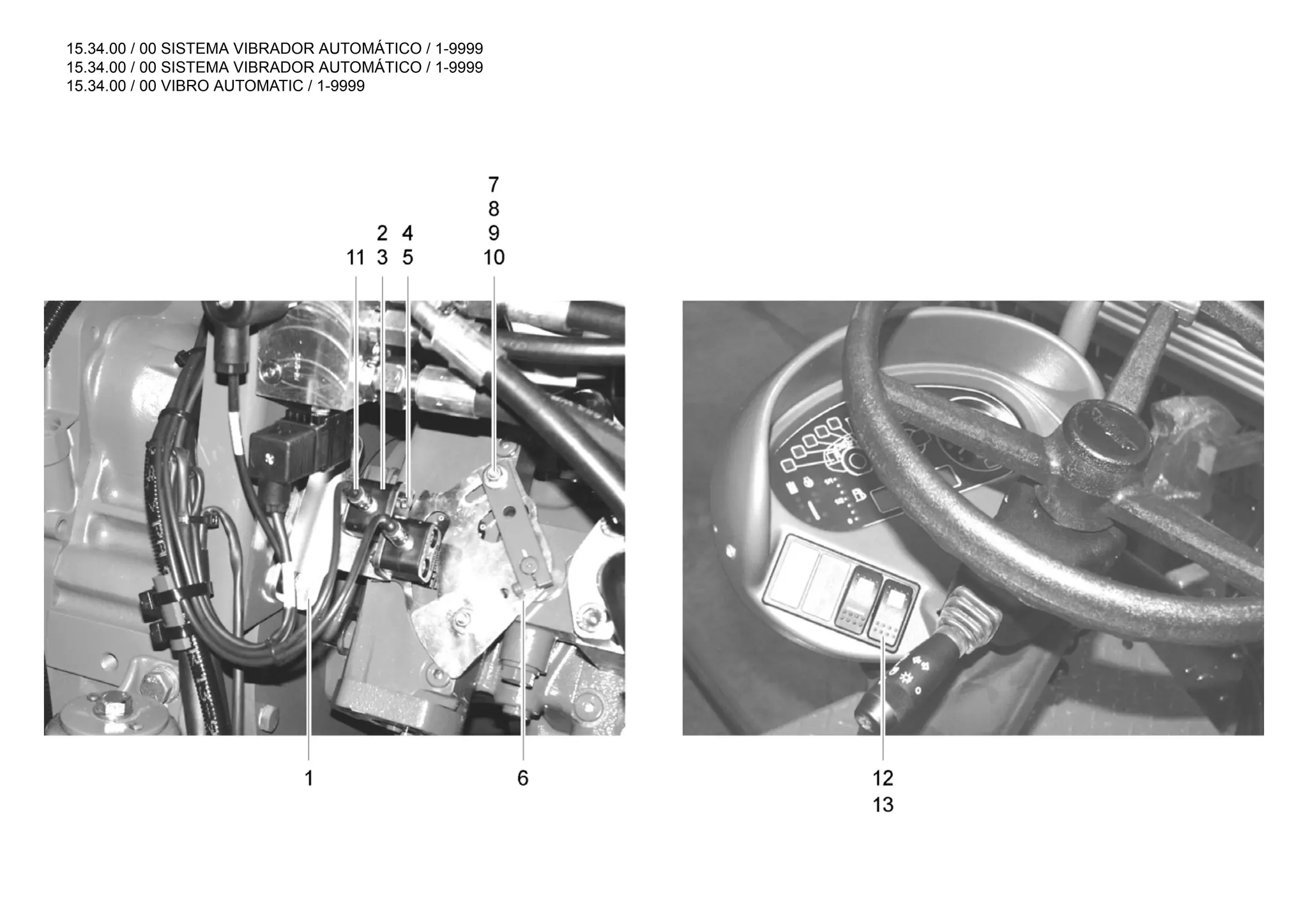 15.34.00 / 00 SISTEMA VIBRADOR AUTOMÁTICO / 1-9999
15.34.00 / 00 SISTEMA VIBRADOR AUTOMÁTICO / 1-9999
15.34.00 / 00 VIBRO AUTOMATIC / 1-9999
 