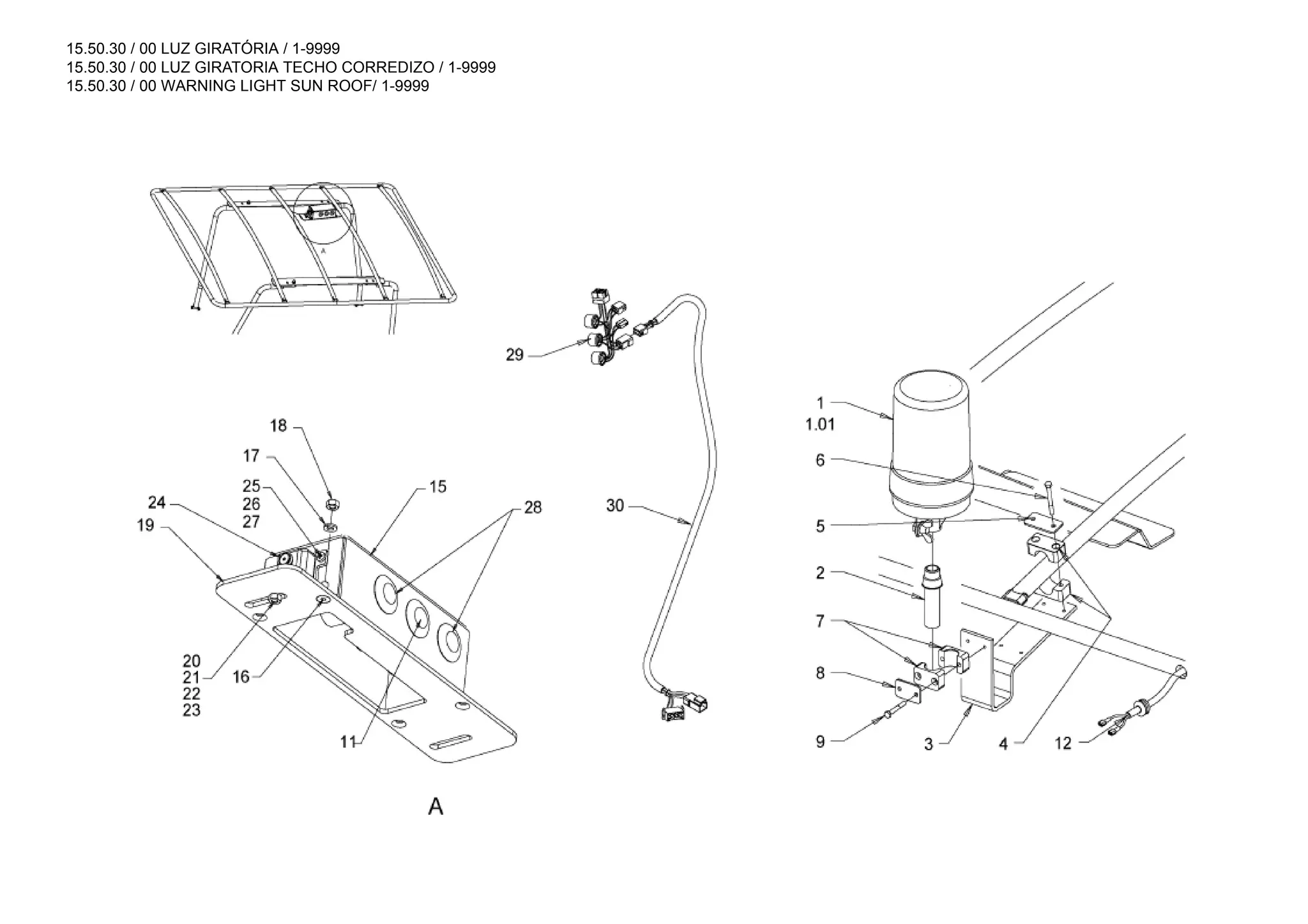 15.50.30 / 00 LUZ GIRATÓRIA / 1-9999
15.50.30 / 00 LUZ GIRATORIA TECHO CORREDIZO / 1-9999
15.50.30 / 00 WARNING LIGHT SUN ROOF/ 1-9999
 