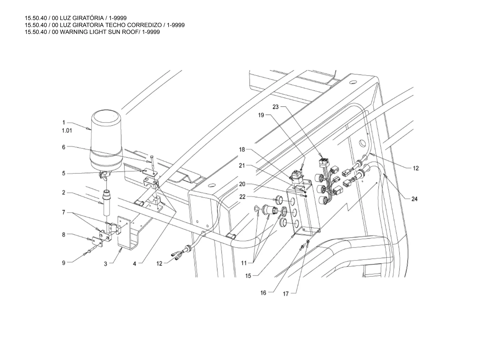 15.50.40 / 00 LUZ GIRATÓRIA / 1-9999
15.50.40 / 00 LUZ GIRATORIA TECHO CORREDIZO / 1-9999
15.50.40 / 00 WARNING LIGHT SUN ROOF/ 1-9999
 