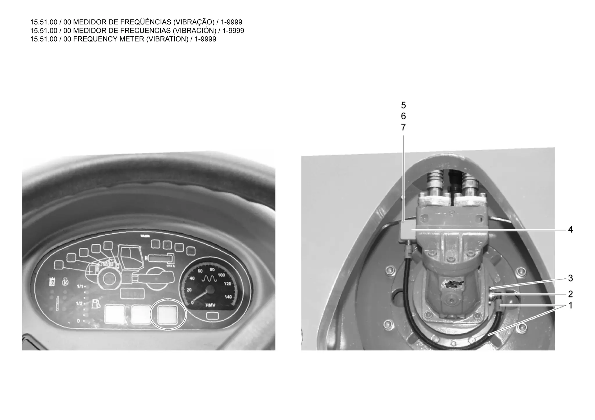 15.51.00 / 00 MEDIDOR DE FREQÜÊNCIAS (VIBRAÇÃO) / 1-9999
15.51.00 / 00 MEDIDOR DE FRECUENCIAS (VIBRACIÓN) / 1-9999
15.51.00 / 00 FREQUENCY METER (VIBRATION) / 1-9999
 