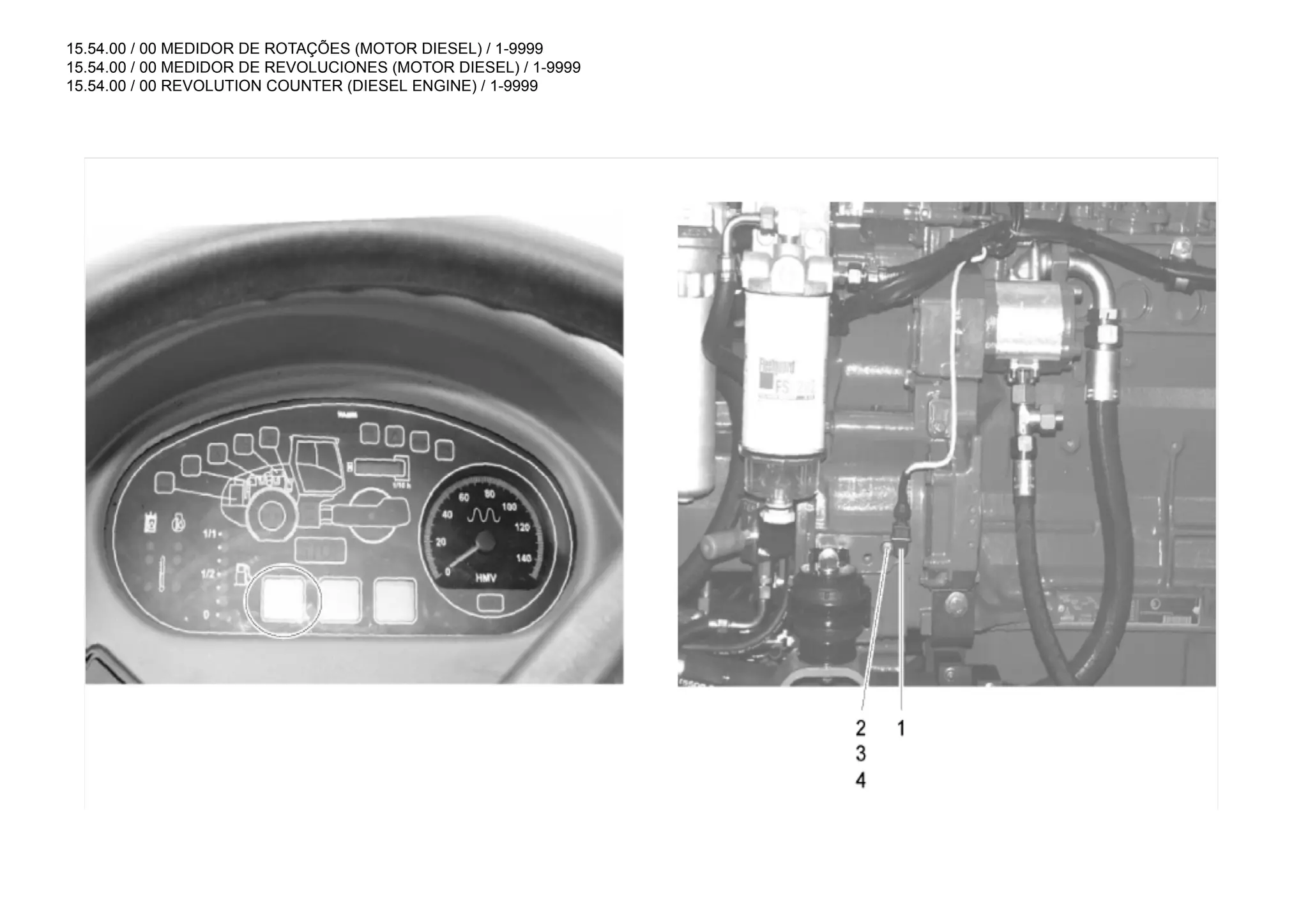 15.54.00 / 00 MEDIDOR DE ROTAÇÕES (MOTOR DIESEL) / 1-9999
15.54.00 / 00 MEDIDOR DE REVOLUCIONES (MOTOR DIESEL) / 1-9999
15.54.00 / 00 REVOLUTION COUNTER (DIESEL ENGINE) / 1-9999
 