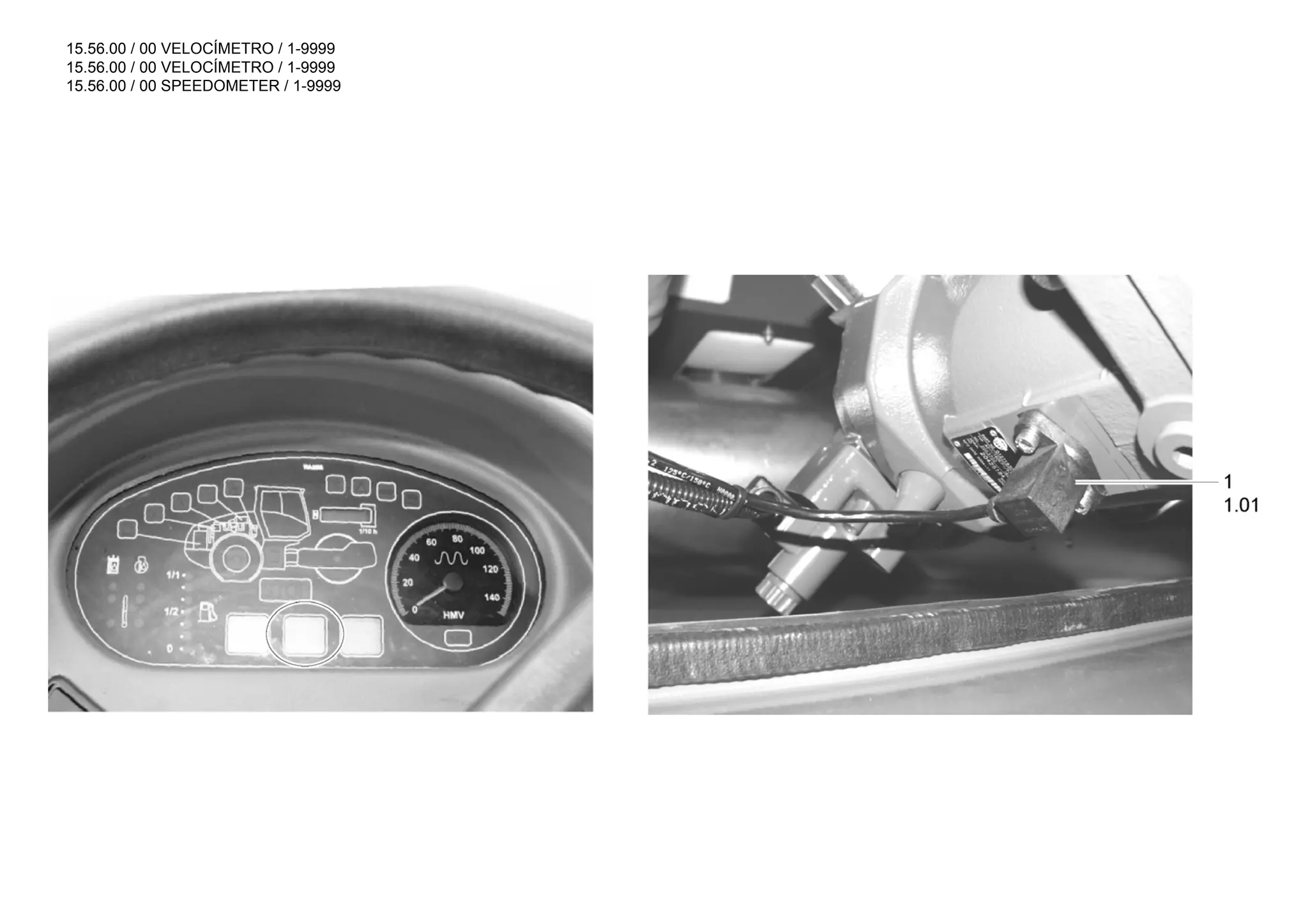 15.56.00 / 00 VELOCÍMETRO / 1-9999
15.56.00 / 00 VELOCÍMETRO / 1-9999
15.56.00 / 00 SPEEDOMETER / 1-9999
 