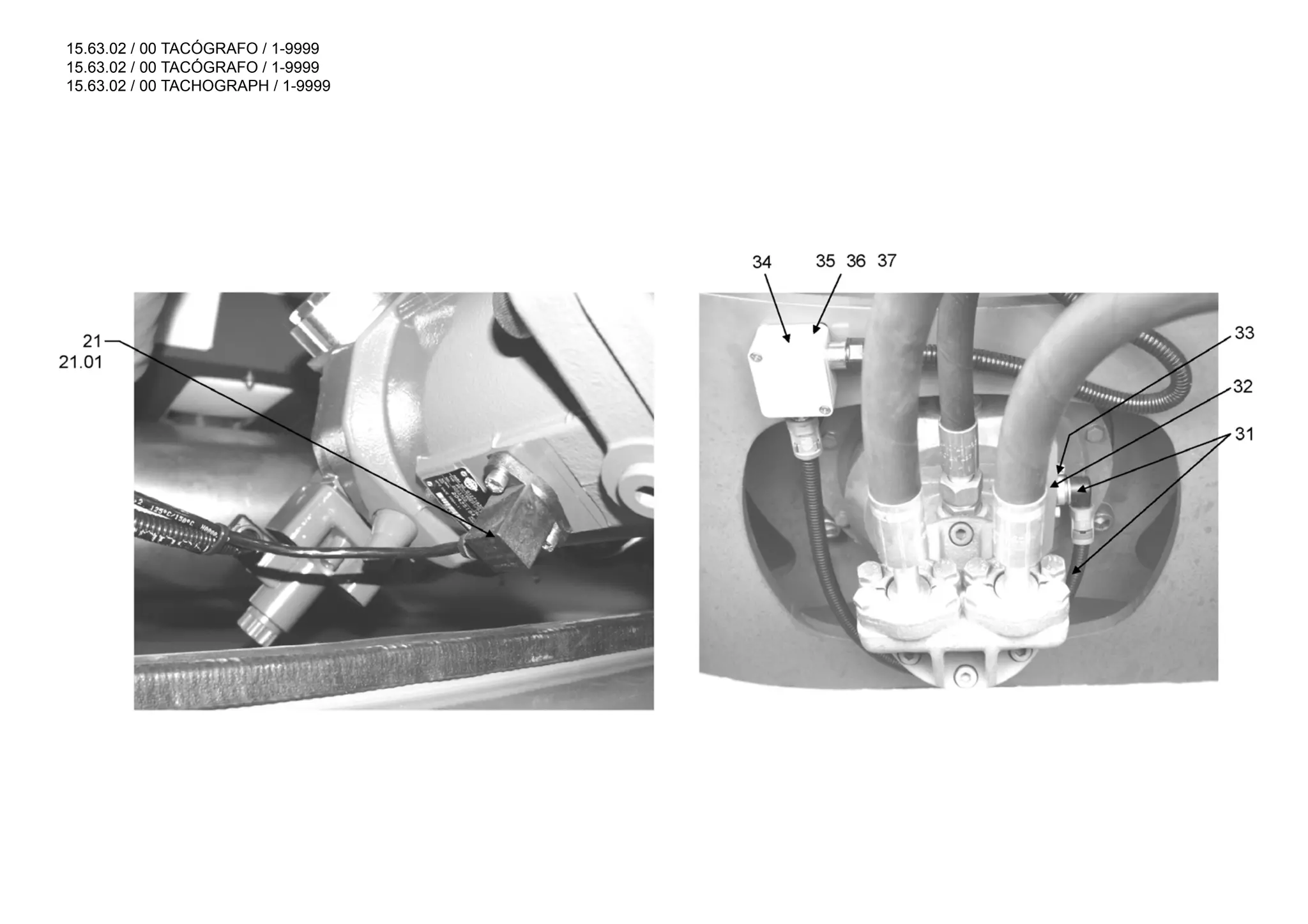 15.63.02 / 00 TACÓGRAFO / 1-9999
15.63.02 / 00 TACÓGRAFO / 1-9999
15.63.02 / 00 TACHOGRAPH / 1-9999
 