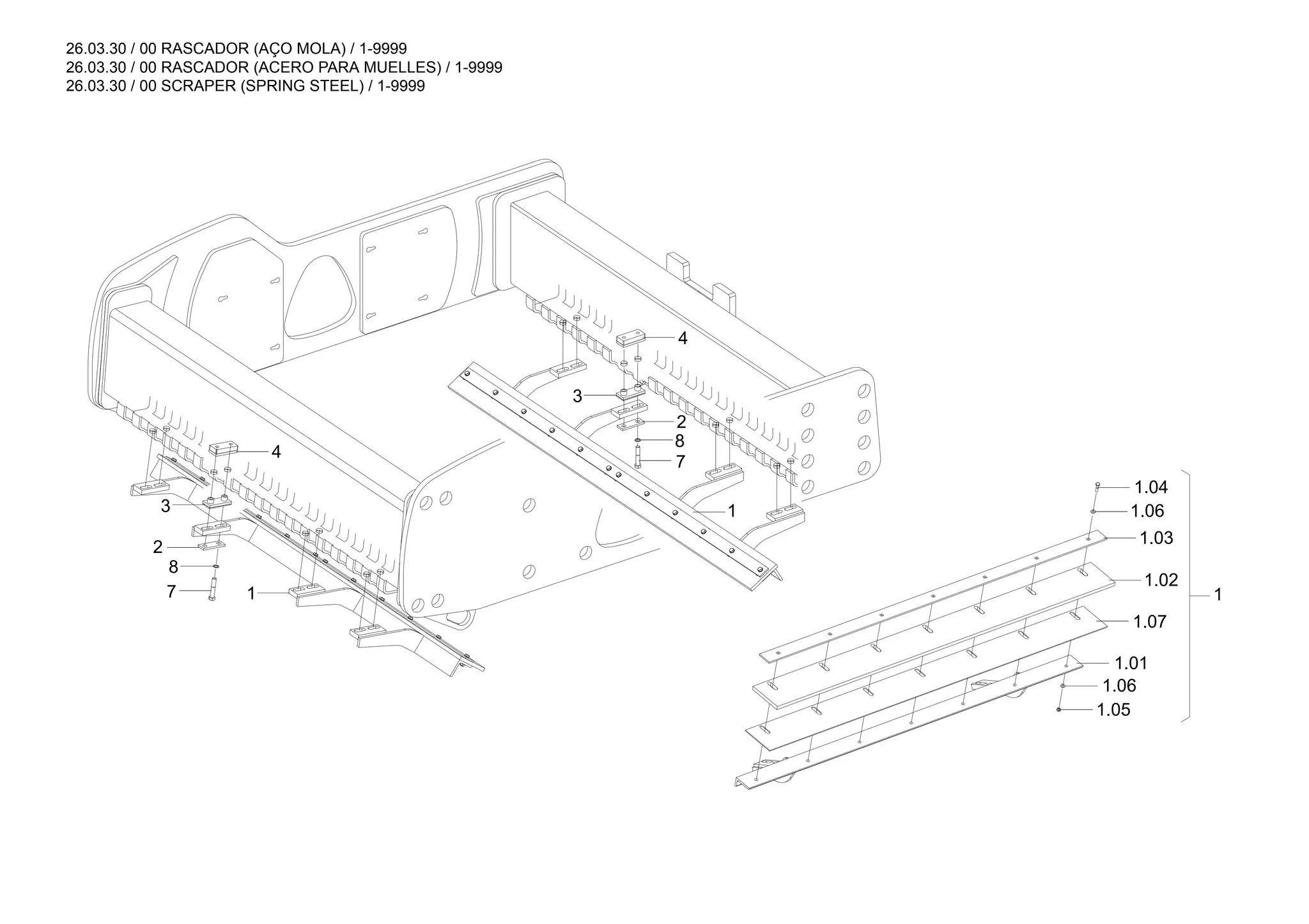 26.03.30 / 00 RASCADOR (AÇO MOLA) / 1-9999
26.03.30 / 00 RASCADOR (ACERO PARA MUELLES) / 1-9999
26.03.30 / 00 SCRAPER (SPRING STEEL) / 1-9999
1
1.07
1.05
1.06
1.01
1.02
1.03
1.06
1.04
4
3
2
8
7
1
7
8
2
3
1
4
 