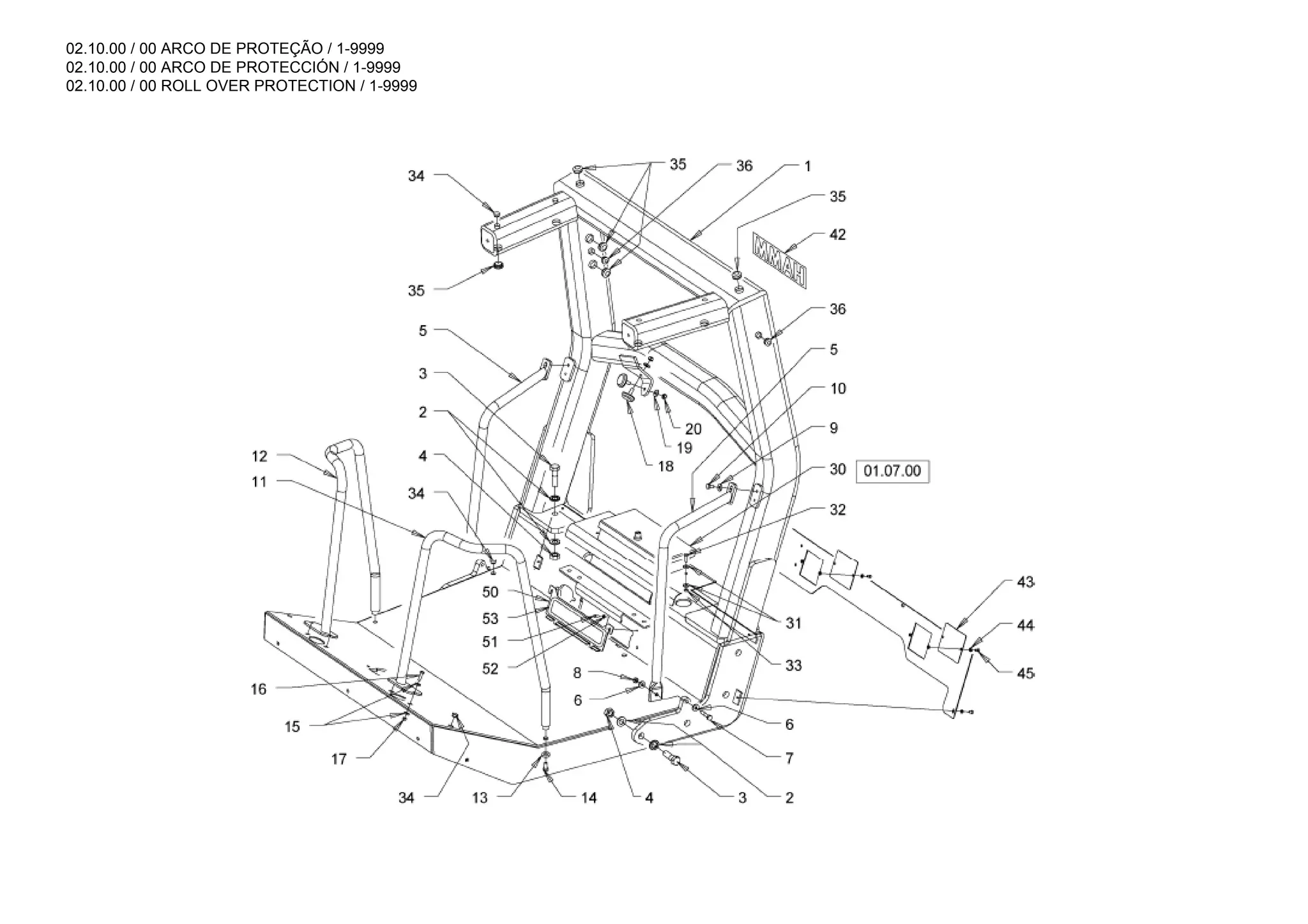 02.10.00 / 00 ARCO DE PROTEÇÃO / 1-9999
02.10.00 / 00 ARCO DE PROTECCIÓN / 1-9999
02.10.00 / 00 ROLL OVER PROTECTION / 1-9999
 