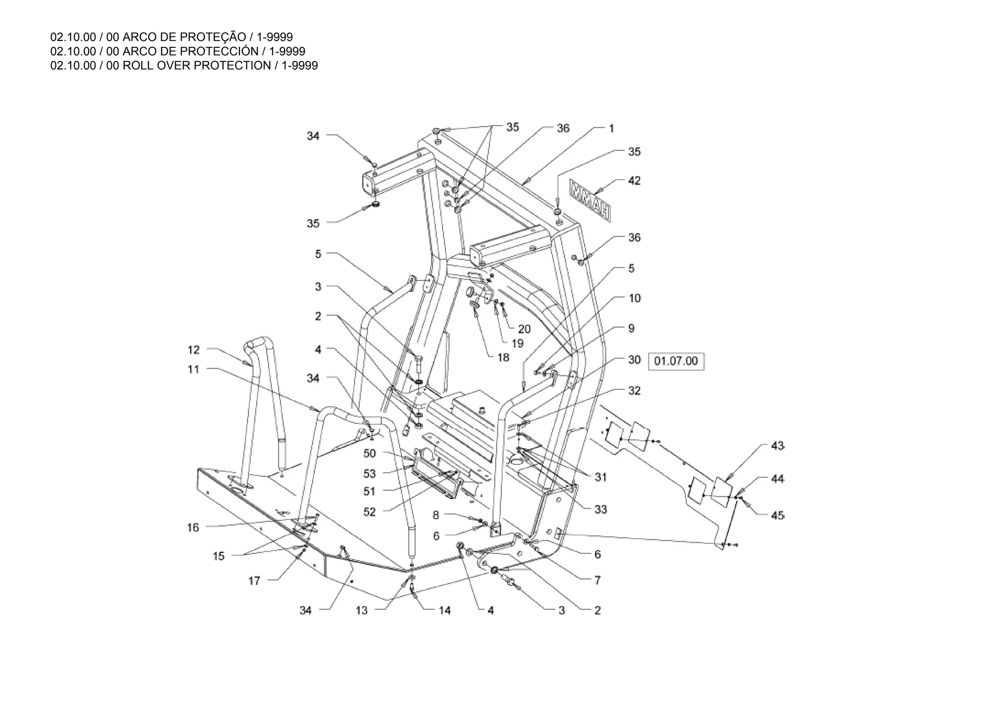 02.10.00 / 00 ARCO DE PROTEÇÃO / 1-9999
02.10.00 / 00 ARCO DE PROTECCIÓN / 1-9999
02.10.00 / 00 ROLL OVER PROTECTION / 1-9999
 
