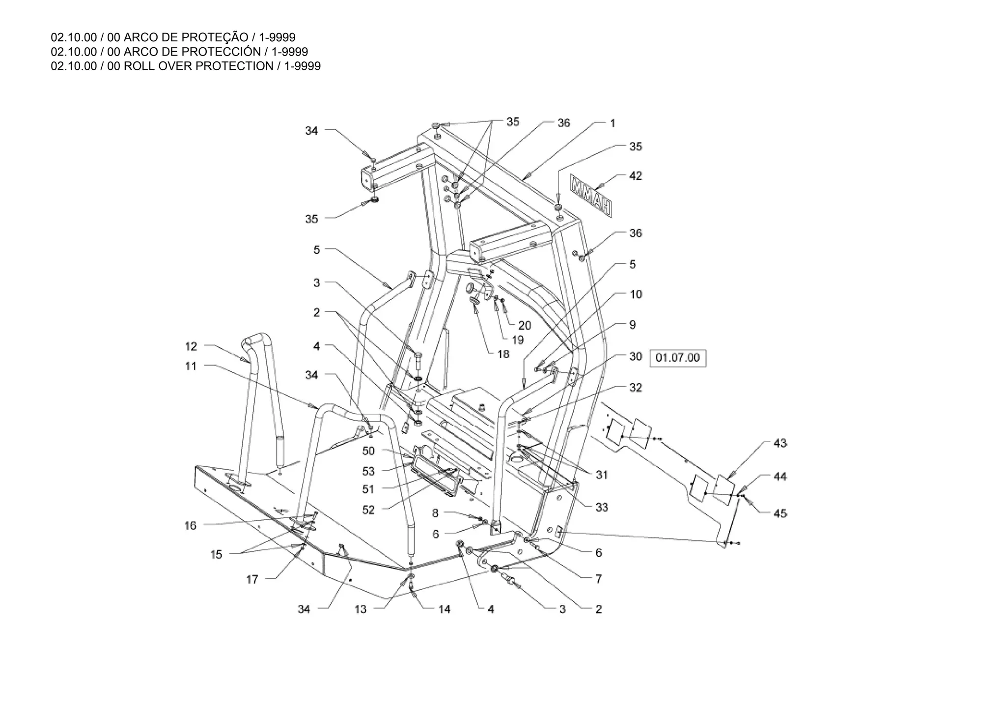 02.10.00 / 00 ARCO DE PROTEÇÃO / 1-9999
02.10.00 / 00 ARCO DE PROTECCIÓN / 1-9999
02.10.00 / 00 ROLL OVER PROTECTION / 1-9999
 