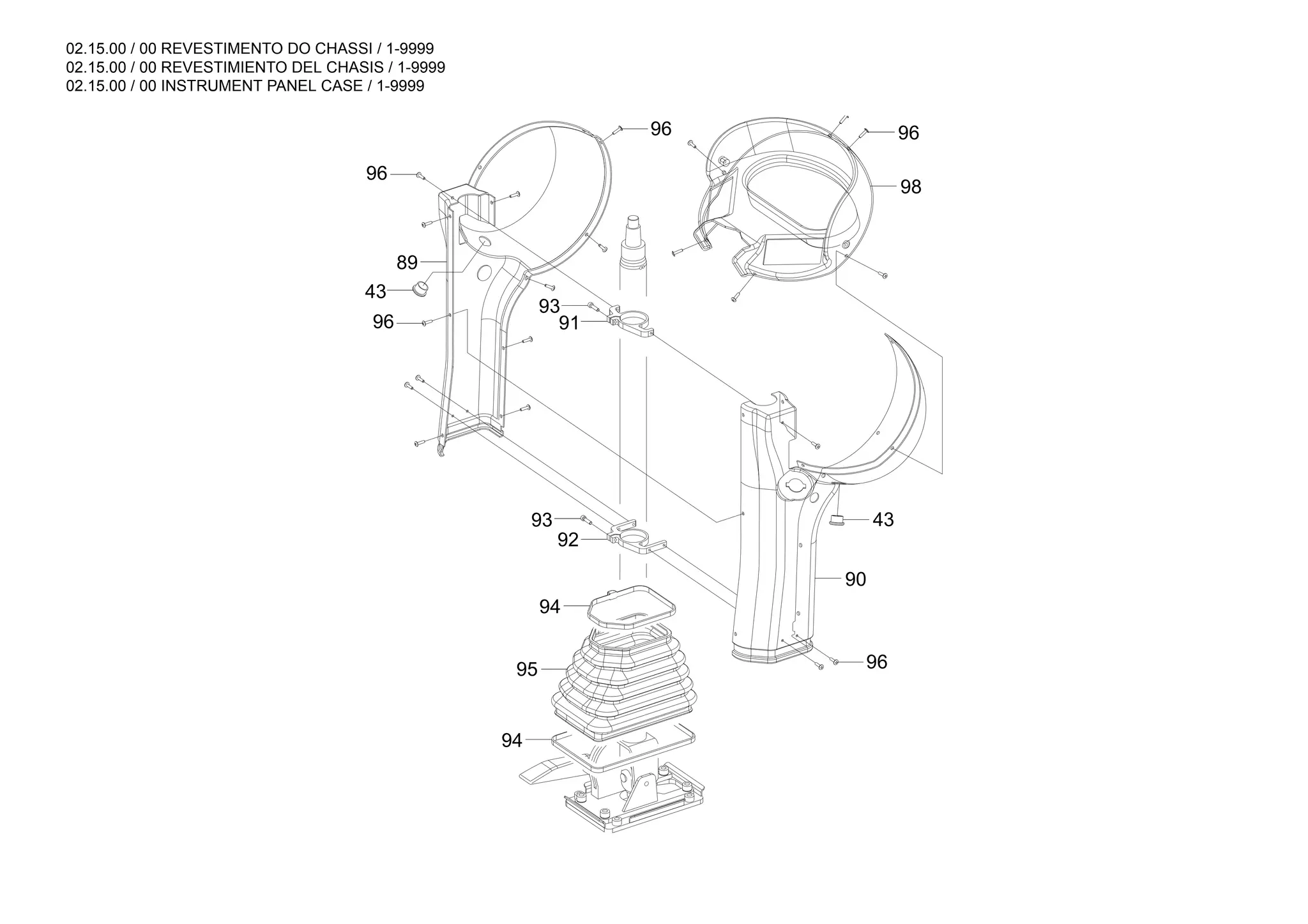 02.15.00 / 00 REVESTIMENTO DO CHASSI / 1-9999
02.15.00 / 00 REVESTIMIENTO DEL CHASIS / 1-9999
02.15.00 / 00 INSTRUMENT PANEL CASE / 1-9999
96
93
91
96
96
43
89
93
92
94
95
94
98
96
90
96
43
 