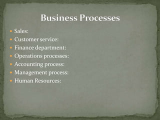  Sales:
 Customer service:
 Finance department:
 Operations processes:
 Accounting process:
 Management process:
 Human Resources:
 