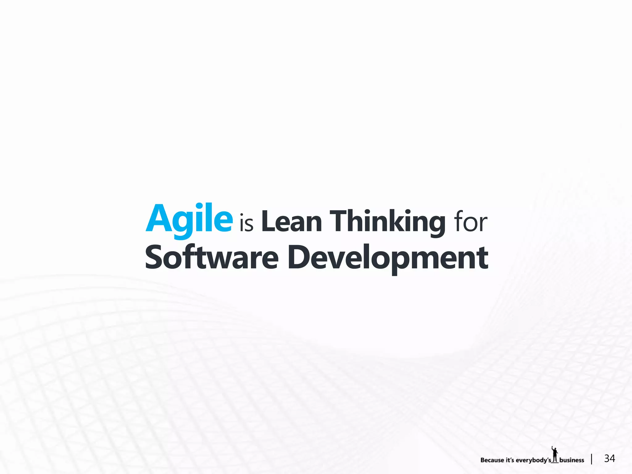 Agile is Lean Thinking for
Software Development




                             |   34
 