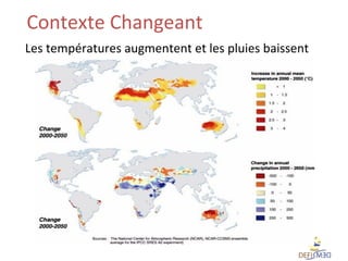 Contexte	
  Changeant	
  	
  
Les	
  températures	
  augmentent	
  et	
  les	
  pluies	
  baissent	
  

 